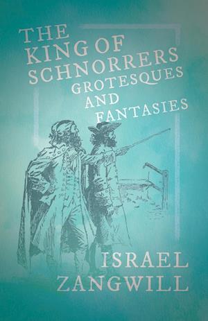 The King of Schnorrers - Grotesques and Fantasies