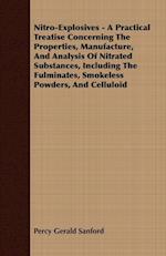 Nitro-Explosives - A Practical Treatise Concerning The Properties, Manufacture, And Analysis Of Nitrated Substances, Including The Fulminates, Smokeless Powders, And Celluloid