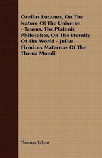 Ocellus Lucanus, On The Nature Of The Universe - Taurus, The Platonic Philosoher, On The Eternity Of The World - Julius Firmicus Maternus Of The Thema Mundi