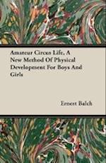 Amateur Circus Life - A New Method Of Physical Development For Boys And Girls