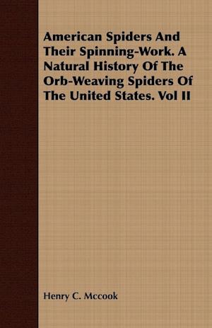 American Spiders And Their Spinning-Work. A Natural History Of The Orb-Weaving Spiders Of The United States. Vol II