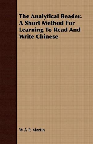 The Analytical Reader. a Short Method for Learning to Read and Write Chinese