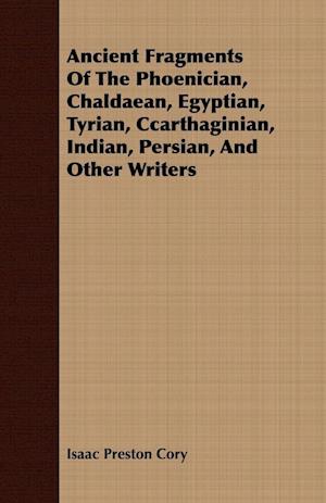 Ancient Fragments Of The Phoenician, Chaldaean, Egyptian, Tyrian, Ccarthaginian, Indian, Persian, And Other Writers