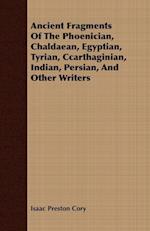 Ancient Fragments Of The Phoenician, Chaldaean, Egyptian, Tyrian, Ccarthaginian, Indian, Persian, And Other Writers