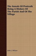 The Annals Of Penicuik Being A History Of The Parish And Of The Village