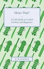 Hows That? - A Little Book on Cricket for Boys and Beginners