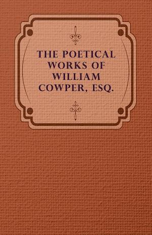 The Poetical Works of William Cowper, Esq.