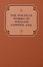 The Poetical Works of William Cowper, Esq.