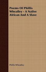 Memoir & Poems of Phillis Wheatley;A Native African and a Slave