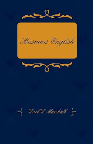 Business English; A Course in Practical Grammar and Business Correspondence for Commercial Schools