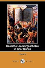 Deutsche Literaturgeschichte in Einer Stunde (Dodo Press)