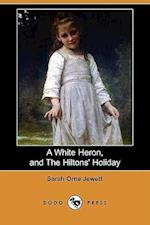 A White Heron (Story), and the Hiltons' Holiday (Dodo Press)
