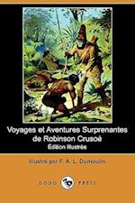 Voyages Et Aventures Surprenantes de Robinson Crusoe (Edition Illustree) (Dodo Press)