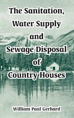 Sanitation, Water Supply and Sewage Disposal of Country Houses, The 
