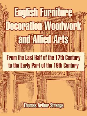 English Furniture Decoration Woodwork and Allied Arts