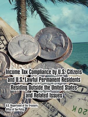 Income Tax Compliance by U.S. Citizens and U.S. Lawful Permanent Residents Residing Outside the United States and Related Issues