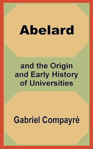 Abelard and the Origin and Early History of Universities