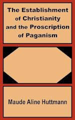 The Establishment of Christianity and the Proscription of Paganism