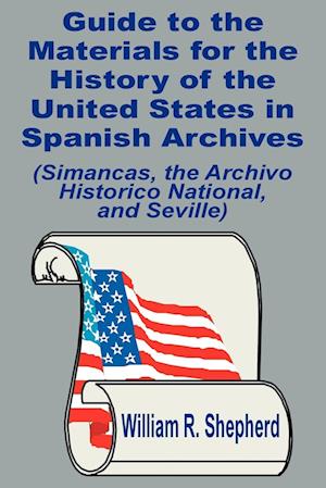 Guide to the Materials for the History of the United States in Spanish Archives