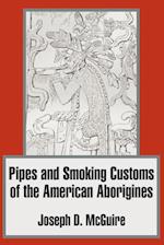 Pipes and Smoking Customs of the American Aborigines