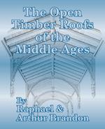 Open Timber Roofs of the Middle Ages, The 