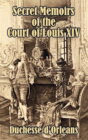 Secret Memoirs of the Court of Louis XIV