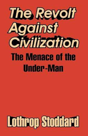 The Revolt Against Civilization: The Menace of the Under-Man