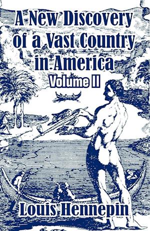 A New Discovery of a Vast Country in America (Volume II)