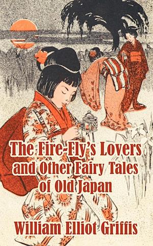 Fire-Fly's Lovers and Other Fairy Tales of Old Japan, The