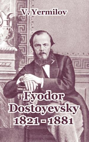 Fyodor Dostoyevsky 1821-1881