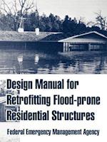 Design Manual for Retrofitting Flood-prone Residential Structures