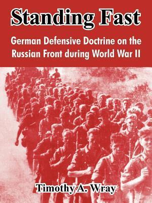 Standing Fast: German Defensive Doctrine on the Russian Front During World War II