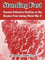 Standing Fast: German Defensive Doctrine on the Russian Front During World War II 