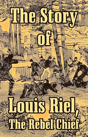 The Story of Louis Riel