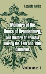 Memoirs of the House of Brandenburg, and History of Prussia During the 17th and 18th Centuries