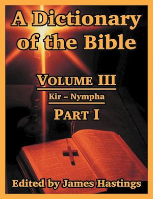 A Dictionary of the Bible: Volume III: (Part I: Kir -- Nympha)