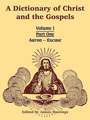 A Dictionary of Christ and the Gospels