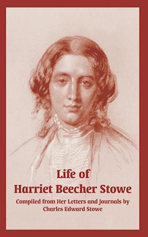 Life of Harriet Beecher Stowe (from Her Letters and Journals)