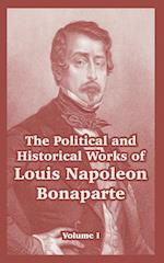 The Political and Historical Works of Louis Napoleon Bonaparte