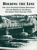 Holding the Line: The 51st Engineer Combat Battalion and the Battle of the Bulge, December 1944-January 1945 