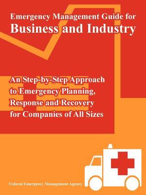 Emergency Management Guide for Business and Industry: An Step-by-Step Approach to Emergency Planning, Response and Recovery for Companies of All Sizes