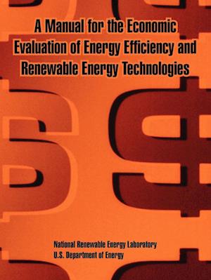 Manual for the Economic Evaluation of Energy Efficiency and Renewable Energy Technologies, A