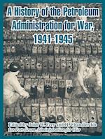 History of the Petroleum Administration for War, 1941-1945, A 