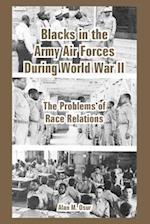 Blacks in the Army Air Forces During World War II: The Problems of Race Relations 