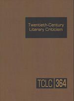 Twentieth-Century Literary Criticism Volume 364