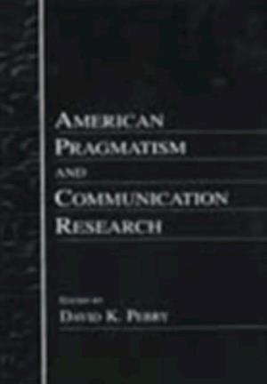 American Pragmatism and Communication Research