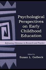 Psychological Perspectives on Early Childhood Education : Reframing Dilemmas in Research and Practice