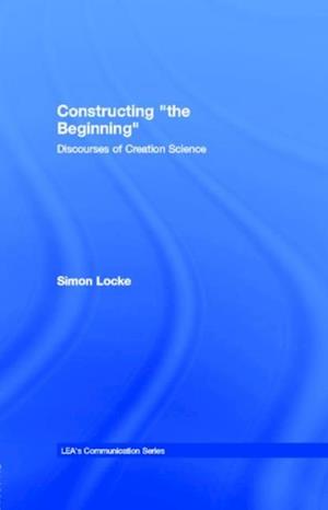 Constructing "The Beginning" : Discourses of Creation Science