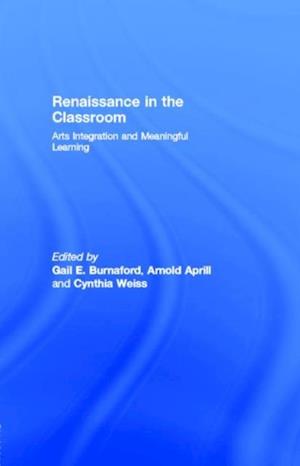 Renaissance in the Classroom : Arts Integration and Meaningful Learning: Arts Integration and Meaningful Learning
