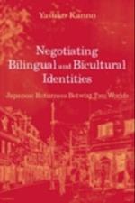 Negotiating Bilingual and Bicultural Identities : Japanese Returnees Betwixt Two Worlds